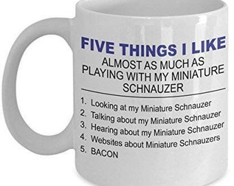 Miniature Schnauzer Mug - Five Thing I Like About My Miniature Schnauzer - 11 Oz Ceramic