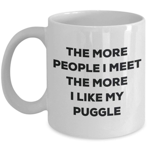 The More People I Meet the More I Like My Puggle Tasse – Funny Coffee Cup – Weihnachten Hund Lover niedlichen Gag Geschenke Idee