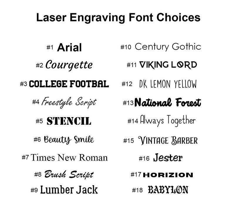 May include: A list of 18 different font choices for laser engraving, numbered 1 through 18. Each font is displayed in a different style, including Arial, Courgette, COLLEGE FOOTBAL, Freestyle Script, STENCIL, Beauty Smile, Times New Roman, Brush Script, Lumber Jack, Century Gothic, VIKING LORD, DK LEMON YELLOW, National Forest, Always Together, VINTAGE BARBER, Jester, HORIZION, and BABYLON.