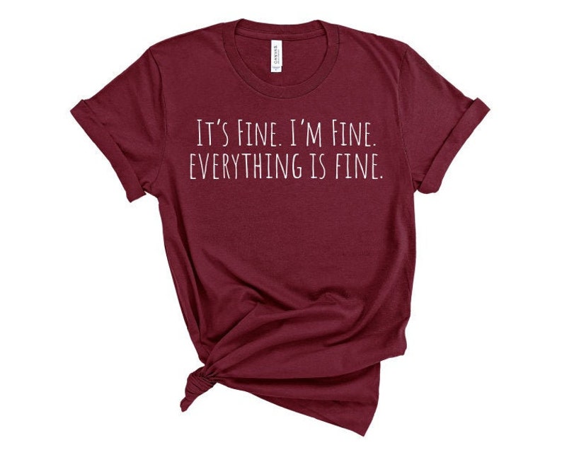 Mom Gift Ladies Shirt Friend Gift It/'s Fine I/'m Fine Everything is Fine Shirt Funny Shirt