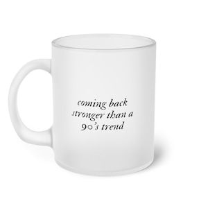 Coming back stronger than a 90s trend tswift lyrics frosted glass mug