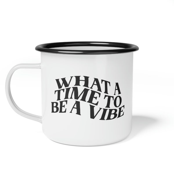 What A Time to Be a Vibe Enamel Rolled Camp Cup | Travel Stainless Steel Durable Funny Quote Coffee Mug Van Life What A Time To Be Alive