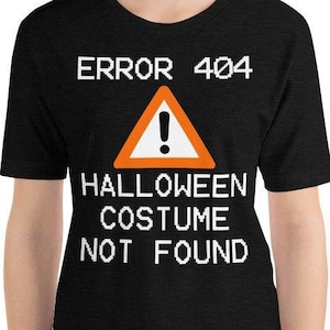 Error 404 Halloween Costume Not Found-Last Minute Halloween Costume T-Shirt-Unisex
