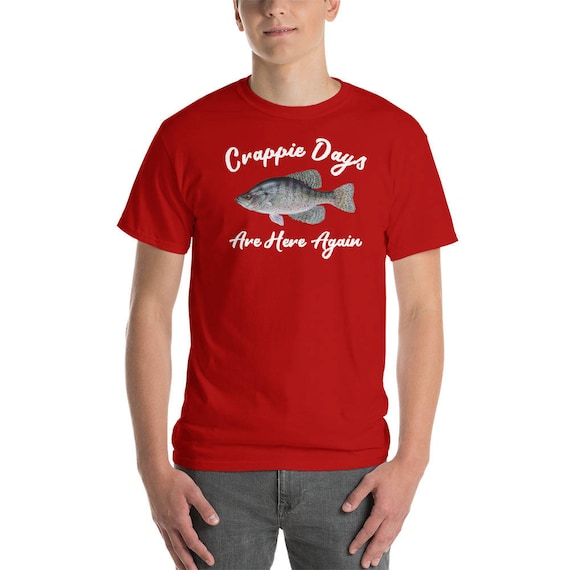 Crappie Days Are Here Again Crappie Fishing Shirt - Short-Sleeve T-Shirt