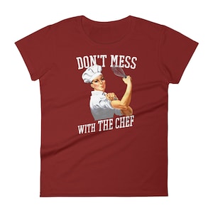 Rosie Riveter Don&#39;t Mess With the Chef T-Shirt - Cute Chef Women&#39;s short sleeve t-shirt