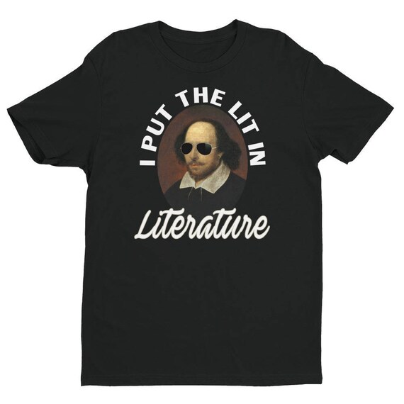 Shakespeare Shirt I Put The Lit In Literature T-Shirt Shakespeare Shirt I Put The Lit In Literature T-Shirt