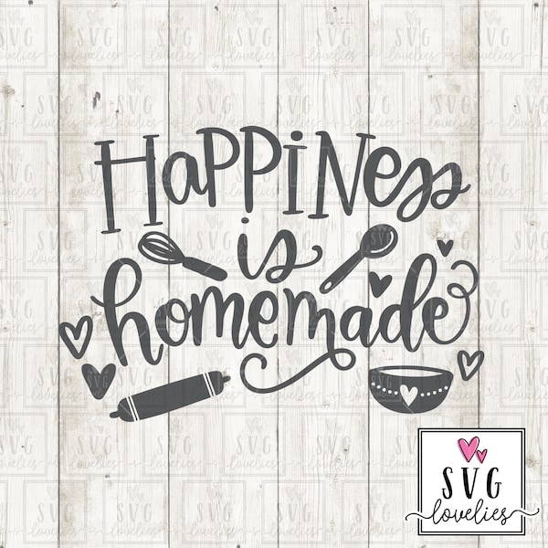 SVG Cut File, Happiness is Homemade, Silhouette Svg, Cricut Svg, Svg Vinyl Decal, SVG clipart, handlettered, DIY, home, baking, house, sign