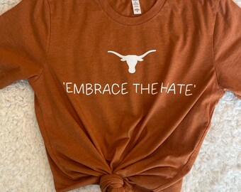 Embrace the Hate UT Longhorn Tee