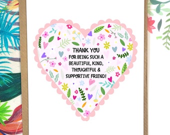 Thank you for being such a beautiful, kind, thoughtful and supportive friend card, friendship card, friendship appreciation, bestfriend card