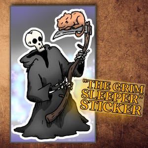 May include: A sticker featuring a cartoon Grim Reaper with a scythe, a cat, and the text "THE GRIM SLEEPER STICKER." The Reaper is in a black cloak, with a skull head. The cat is orange. The background is blue and purple.