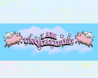 Unqualified Bumper Sticker (7 inch)