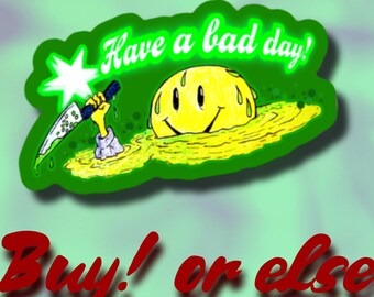 Have a Bad Day Sticker (1.5 inch size)