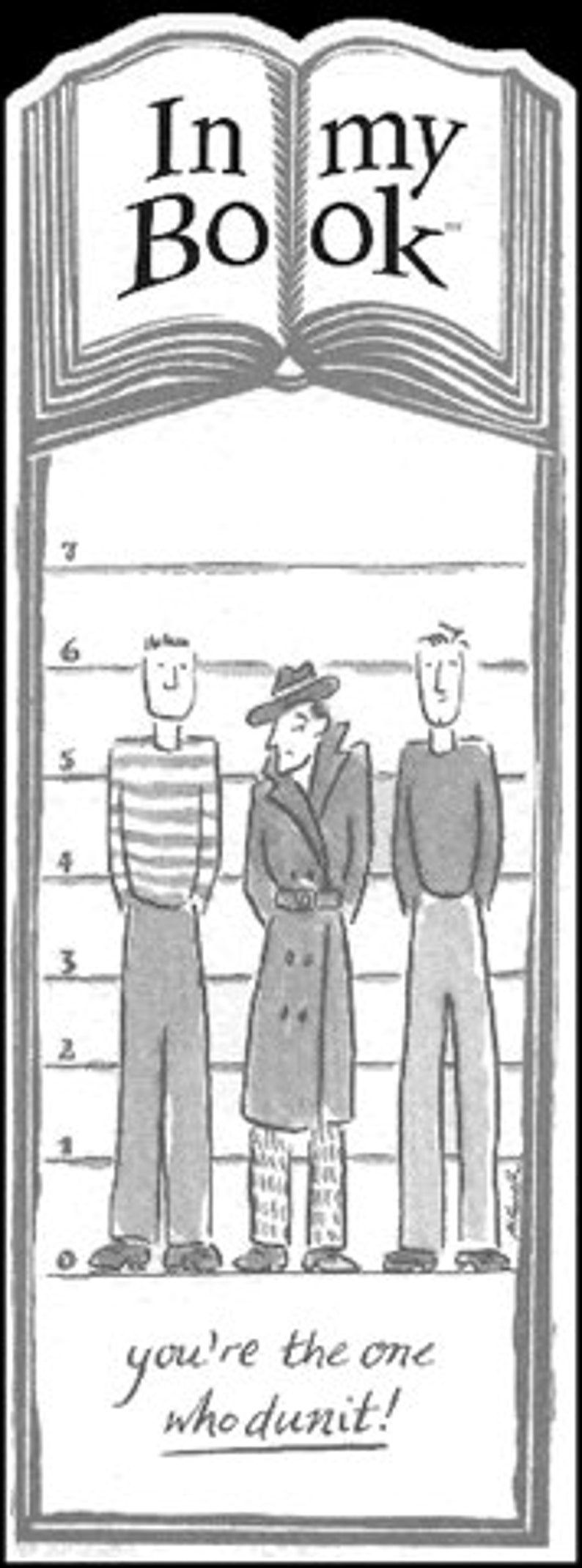 May include: A black and white illustration of three men standing in a police lineup. The text "you're the one who dunnit!" is written below the men. The image is from the book "In My Book."