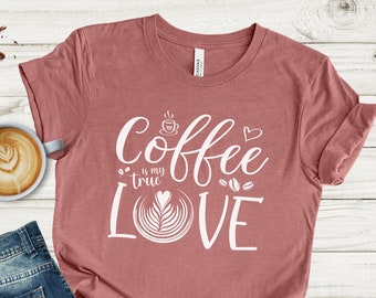 Coffee is My True Love Shirt - A Great Coffee Valentine Gift for the Coffee Lover or Coffee Addict in your life!