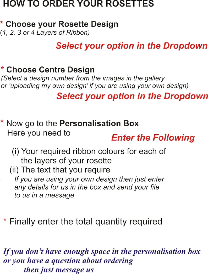 A guide on ordering rosettes, detailing the steps: choosing the design, selecting the centre design, entering personalisation details, and specifying the quantity. Includes instructions and prompts.
the personalised rosette can then be used on a variety of different occasions