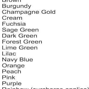The image shows a list of all the ribbon colours that can be used to personalise your rosette. Available as a 1, 2, 3 or 4 tier rosette. The ribbon colours include Baby Blue | Black | Bronze | Brown | Burgundy | Champagne Gold | Cream | Fuchsia | Dark Green | Forest Green | Light Green | Sage Green | Lilac | Navy Blue | Orange | Peach | Pink | Purple | Red | Royal Blue | Silver Grey | Teal | White | Yellow. Then use the rosettes on your special occasion. Include a photo on the centre.