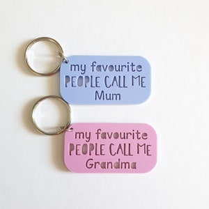 My Favourite People Call Me Keyring-Mum-Dad-Aunty-Uncle-Granny-Nanny-Gran-Pop-Nanna-Nan-Pa-Oma-Opa-Grandpa-Grandma-Nonna-Nonno-Poppy