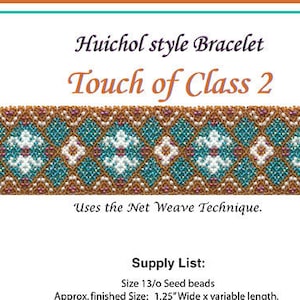 May include: A detailed diagram for a Huichol style bracelet, titled "Touch of Class 2." The design uses the net weave technique. The image includes a supply list with bead colors and quantities, and other necessary supplies for the bracelet.