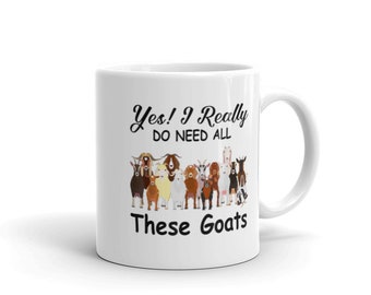 Yes I Do Need All These Goats Mug, goat coffee cup, gift for goat lover, farmer gift, mug with goat