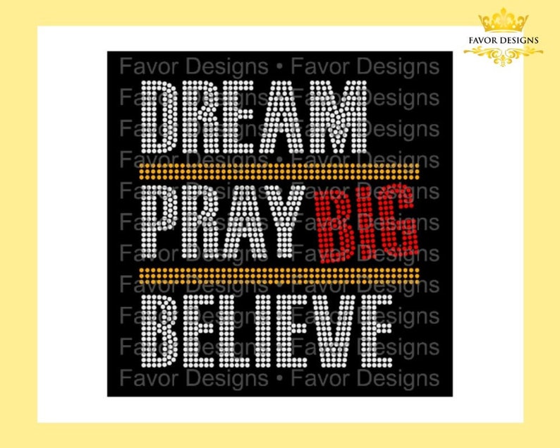 May include: Black background with white rhinestone lettering that reads "Dream Pray Big Believe". The word "Big" is in red rhinestones.