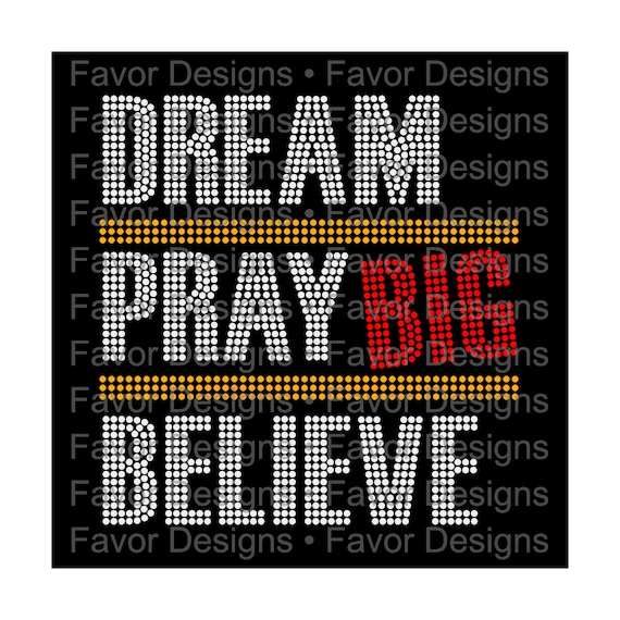 Dream Pray Believe Big 10 ss Rhinestone SVG, Dream Svg, Prayer Svg, Believe SVG, Church Svg, Rhinestone Svg, Svg File, Rhinestone Tee. SVG