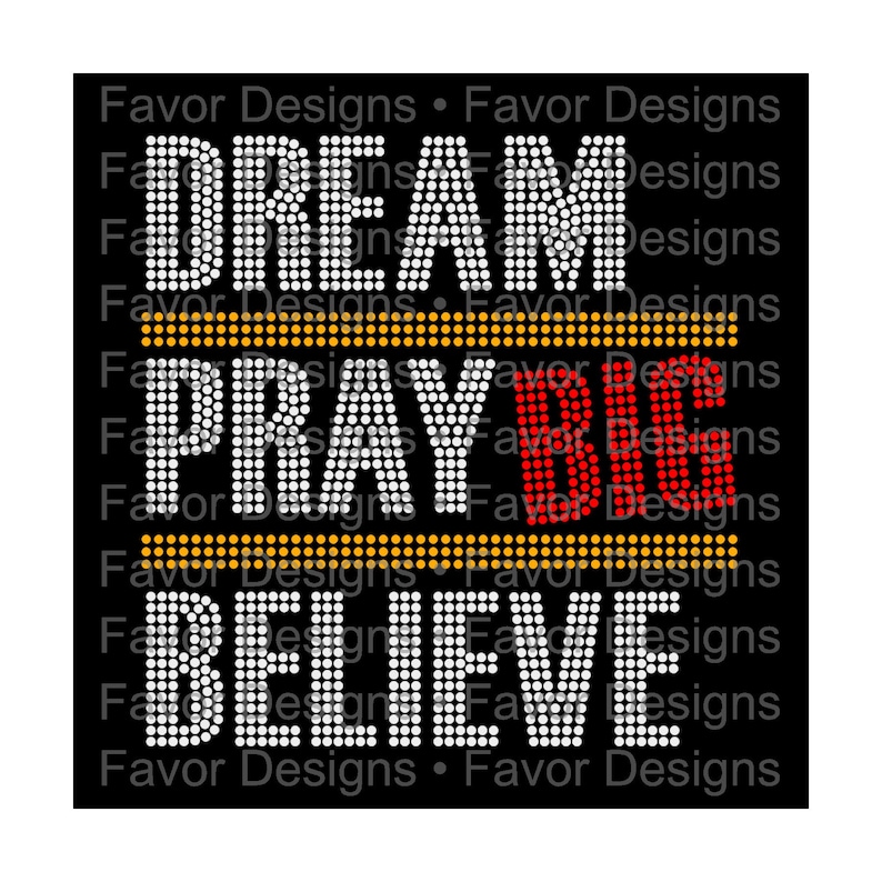 May include: Rhinestone design with the words "Dream", "Pray Big", and "Believe" in white, red, and gold. The words are set against a black background.