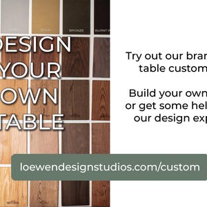 May include: A collage of wood samples with different colors and grains. The text "DESIGN YOUR OWN TABLE" is superimposed on the image. The text "loewendesignstudios.com/custom" is at the bottom of the image.  Try out our brand new table customizer! Build your own table, or get some help from our design experts!