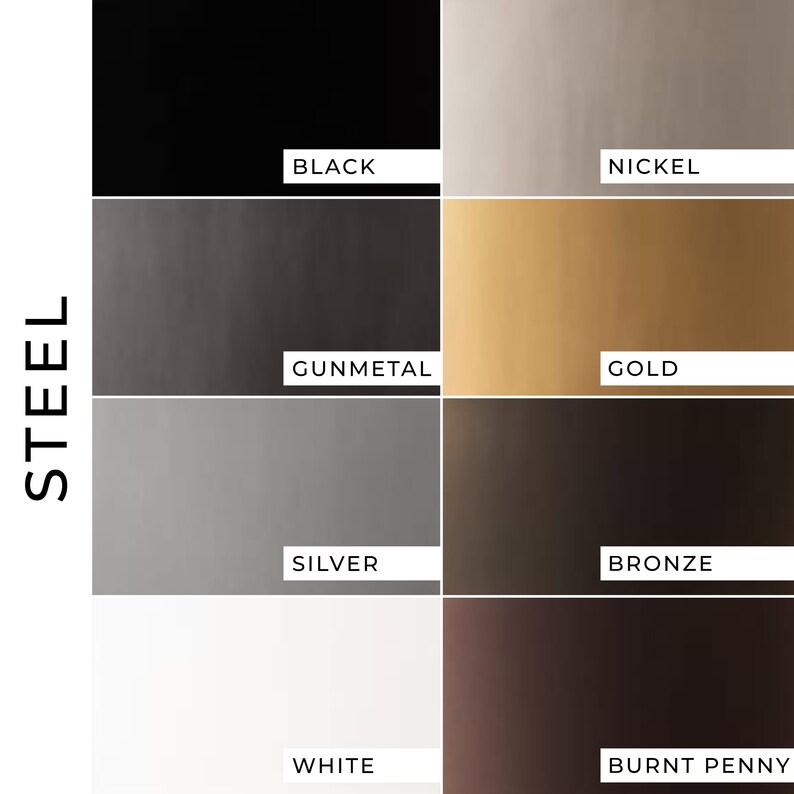 May include: A chart showing different finishes for steel. The finishes include black, nickel, gunmetal, gold, silver, bronze, white, and burnt penny.