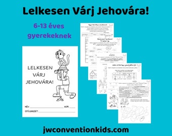 Hungarian Magyar Körzetkongresszus a körzetfelvigyázóval  Lelkesen várj Jehovára! 6-13 éves gyerekeknek