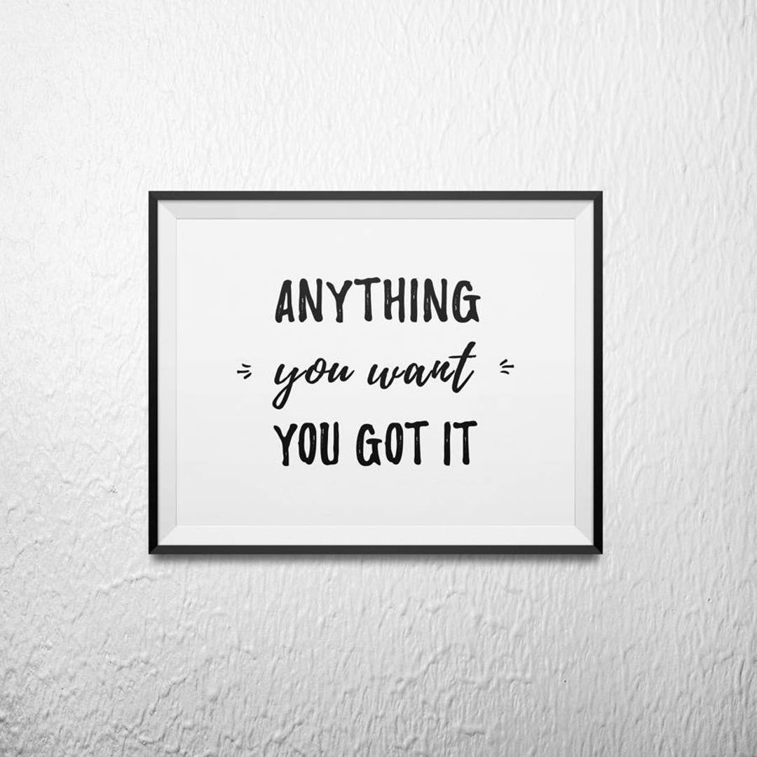 Anything You Want You Got It 8x10 & 5x7 DIGITAL Download - Etsy