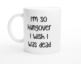 I'm So Hungover I Wish I was Dead Mug