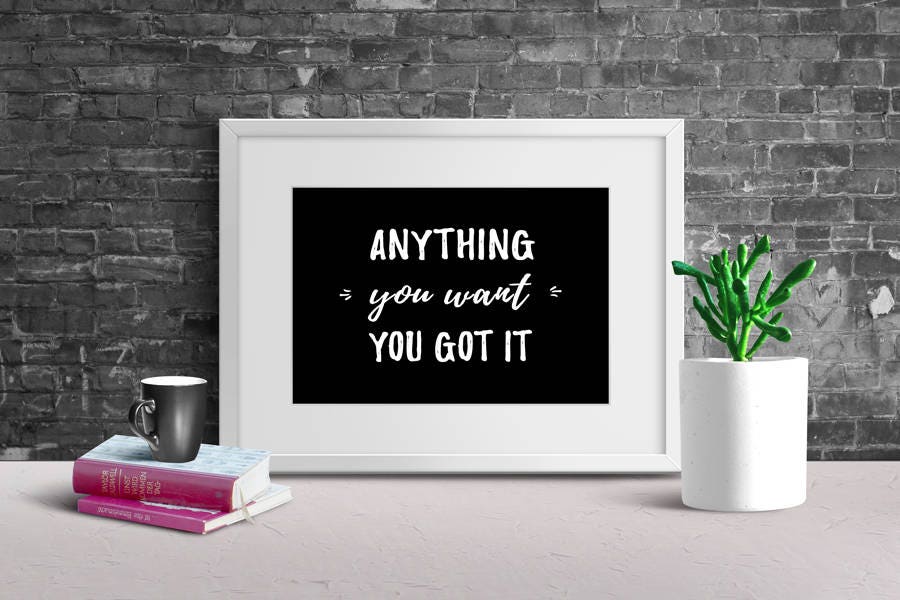 Anything You Want You Got It 8x10 & 5x7 DIGITAL Download - Etsy