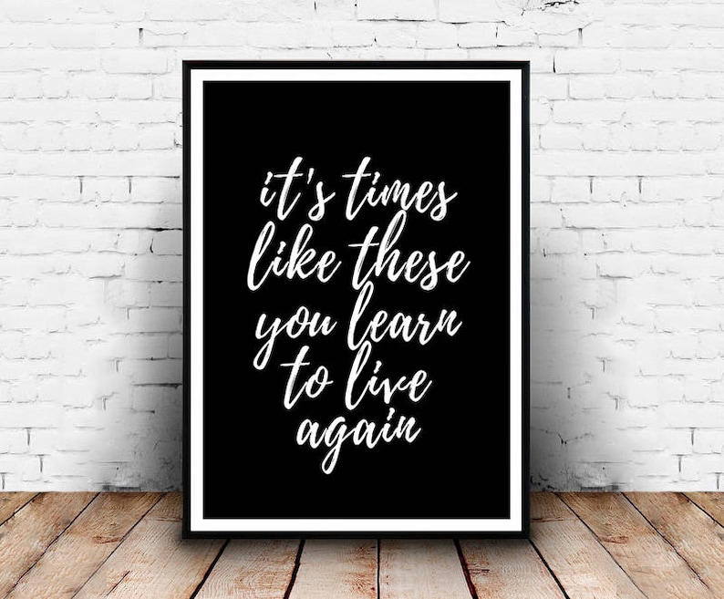 It's Times Like These Printable Digital Download Etsy