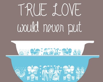 Pyrex Butterprint Bowl Art "True Love", digital download, 8"x10" hi-res .jpeg