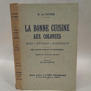First Edition - La Bonne Cuisine aux Colonies: Asie, Afrique, Amérique, by E. de Noter. First Edition, 1931, L'Art Culinaire, Paris.