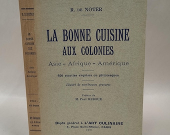 First Edition - La Bonne Cuisine aux Colonies: Asie, Afrique, Amérique, by E. de Noter. First Edition, 1931, L'Art Culinaire, Paris.