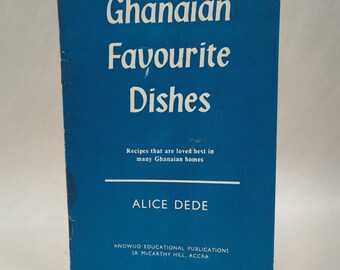 Ghanaian Favourite Dishes, by Alice Dede. First Edition, June 1969, Anowuo Educational Publications, Accra, Ghana.