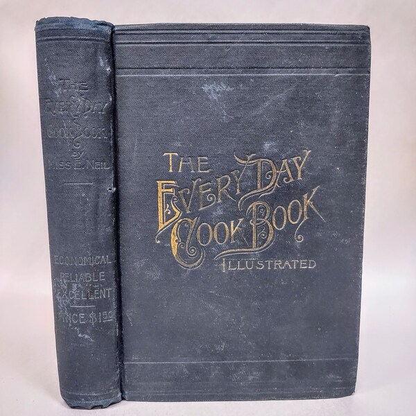 Le livre de cuisine de tous les jours et l'encyclopédie des recettes pratiques, par Mlle E. Neil. Première édition, 1892, Regan Printing House, Chicago.