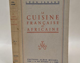 First Edition - La Cuisine Française et Africaine by Léon Isnard, First Edition, 1949, Editions Albin Michel, Paris.