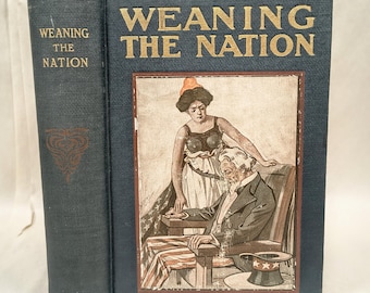 Weaning the Nation by William R. Vansant, First Edition, 1910. W. R. Vansant & Co. Chicago, IL.