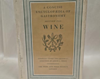 A Concise Encyclopedia of Gastronomy, Section VIII, Wine, by Andre L. Simon, 1st Edition,3rd Printing, 1948, The Wine & Food Society London