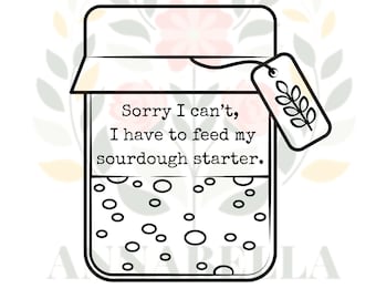 Sourdough Starter Jar SVG & PNG - &#39;Sorry I Can&#39;t&#39; Funny Baking Quote - Instant Download for Crafts