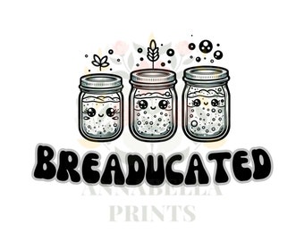 Breaducated Sourdough Starter PNG & SVG - Instant Download for Crafting, Cricut, Silhouette Projects