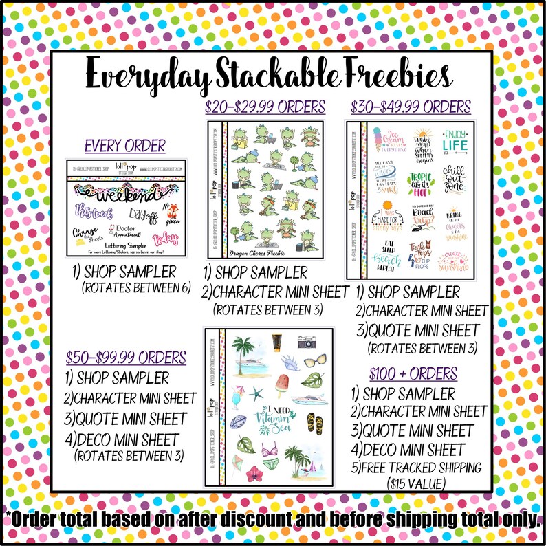 May include: A chart with a colourful polka dot background showing different freebies offered for different order amounts. The freebies include shop samplers, character mini sheets, quote mini sheets, and deco mini sheets. The text on the chart says "Everyday Stackable Freebies".