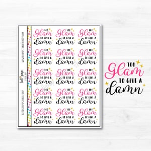 Too Glam To Give a Damn Text Planner Stickers for Any Planner, Erin Condren, Happy Planner, TN, Lettering, Makeup, Matte or Glossy