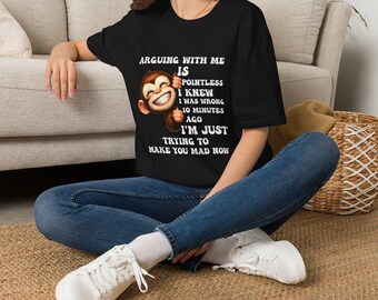 Grinning Monkey Saying "Arguing With Me Is Pointless" T-Shirt | Funny Quote