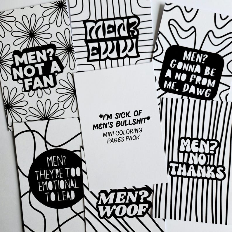Puede incluir: Un conjunto de mini p&aacute;ginas para colorear en blanco y negro. Las p&aacute;ginas presentan varios dise&ntilde;os y textos, incluyendo "MEN? NOT A FAN", "MEN? THEY'RE TOO EMOTIONAL TO LEAD" y "*I'M SICK OF MEN'S BULLSHIT* MINI COLORING PAGES PACK."