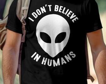 Funny Alien Shirt, I Don’t Believe in Humans Tee, Sarcastic Introvert Humor