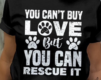 Animal Rescue Shirt, You Can’t Buy Love But You Can Rescue It Tee, Rescue Dog T-Shirt, Pet Adoption Gift
