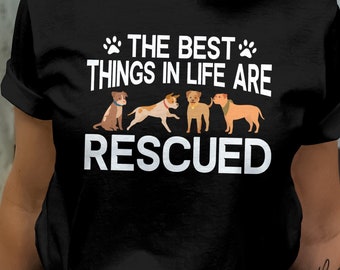 Rescue Dog Shirt, The Best Things in Life Are Rescued Tee, Animal Rescue T-Shirt, Pet Adoption Gift